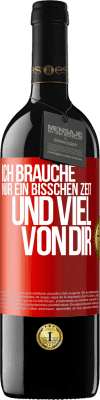 39,95 € Kostenloser Versand | Rotwein RED Ausgabe MBE Reserve Ich brauche nur ein bisschen Zeit und viel von dir Rote Markierung. Anpassbares Etikett Reserve 12 Monate Ernte 2014 Tempranillo