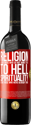 39,95 € Free Shipping | Red Wine RED Edition MBE Reserve Religion is for those who do not want to go to hell. Spirituality is for those who were already there Red Label. Customizable label Reserve 12 Months Harvest 2015 Tempranillo