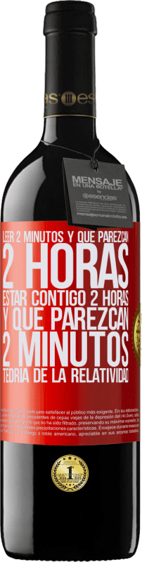 39,95 € Envío gratis | Vino Tinto Edición RED MBE Reserva Leer 2 minutos y que parezcan 2 horas. Estar contigo 2 horas y que parezcan 2 minutos. Teoría de la Relatividad Etiqueta Roja. Etiqueta personalizable Reserva 12 Meses Cosecha 2015 Tempranillo