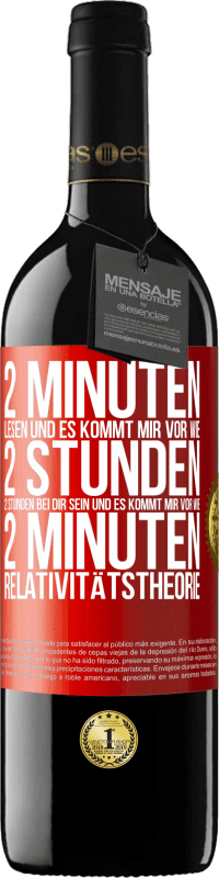 39,95 € Kostenloser Versand | Rotwein RED Ausgabe MBE Reserve 2 Minuten lesen und es kommt mir vor wie 2 Stunden. 2 Stunden bei dir sein und es kommt mir vor wie 2 Minuten. Relativitätstheor Rote Markierung. Anpassbares Etikett Reserve 12 Monate Ernte 2015 Tempranillo