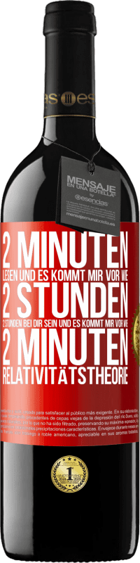 39,95 € Kostenloser Versand | Rotwein RED Ausgabe MBE Reserve 2 Minuten lesen und es kommt mir vor wie 2 Stunden. 2 Stunden bei dir sein und es kommt mir vor wie 2 Minuten. Relativitätstheor Rote Markierung. Anpassbares Etikett Reserve 12 Monate Ernte 2016 Tempranillo