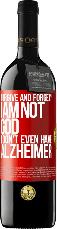 39,95 € Free Shipping | Red Wine RED Edition MBE Reserve forgive and forget? I am not God, nor do I have Alzheimer's Red Label. Customizable label Reserve 12 Months Harvest 2014 Tempranillo