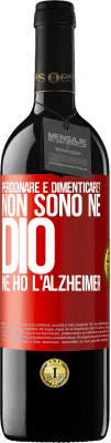 39,95 € Spedizione Gratuita | Vino rosso Edizione RED MBE Riserva perdonare e dimenticare? Non sono né Dio né ho l'Alzheimer Etichetta Rossa. Etichetta personalizzabile Riserva 12 Mesi Raccogliere 2015 Tempranillo