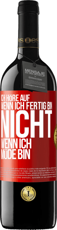 39,95 € Kostenloser Versand | Rotwein RED Ausgabe MBE Reserve Ich höre auf, wenn ich fertig bin, nicht wenn ich müde bin Rote Markierung. Anpassbares Etikett Reserve 12 Monate Ernte 2015 Tempranillo