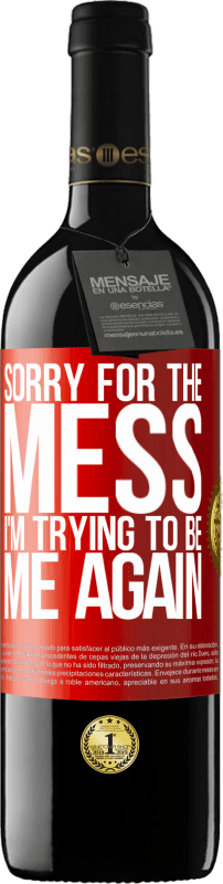 39,95 € Free Shipping | Red Wine RED Edition MBE Reserve Sorry for the mess, I'm trying to be me again Red Label. Customizable label Reserve 12 Months Harvest 2015 Tempranillo