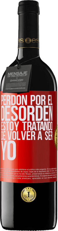 39,95 € Envío gratis | Vino Tinto Edición RED MBE Reserva Perdón por el desorden, estoy tratando de volver a ser yo Etiqueta Roja. Etiqueta personalizable Reserva 12 Meses Cosecha 2015 Tempranillo