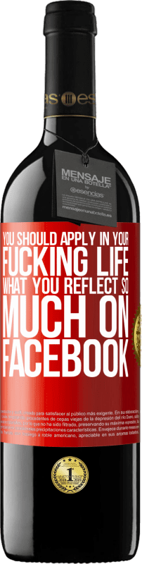 29,95 € Free Shipping | Red Wine RED Edition Crianza 6 Months You should apply in your fucking life, what you reflect so much on Facebook Red Label. Customizable label Aging in oak barrels 6 Months Harvest 2019 Tempranillo
