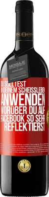 39,95 € Kostenloser Versand | Rotwein RED Ausgabe MBE Reserve Du solltest in deinem Scheißleben anwenden, worüber du auf Facebook so sehr reflektierst Rote Markierung. Anpassbares Etikett Reserve 12 Monate Ernte 2015 Tempranillo