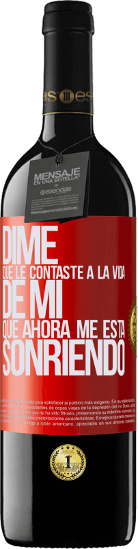 39,95 € Envío gratis | Vino Tinto Edición RED MBE Reserva Dime qué le contaste a la vida de mi que ahora me está sonriendo Etiqueta Roja. Etiqueta personalizable Reserva 12 Meses Cosecha 2015 Tempranillo