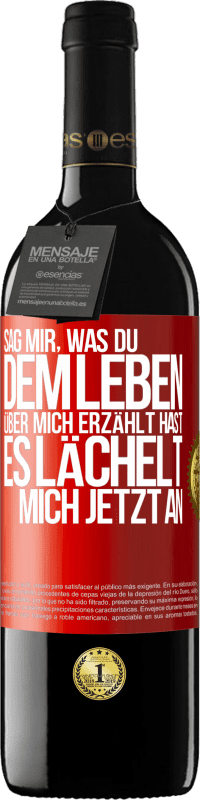 39,95 € Kostenloser Versand | Rotwein RED Ausgabe MBE Reserve Sag mir, was du dem Leben über mich erzählt hast, es lächelt mich jetzt an Rote Markierung. Anpassbares Etikett Reserve 12 Monate Ernte 2015 Tempranillo