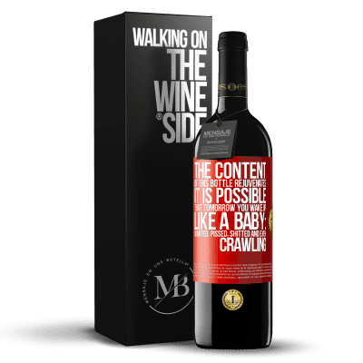 «The content of this bottle rejuvenates. It is possible that tomorrow you wake up like a baby: vomited, pissed, shitted and» RED Edition MBE Reserve