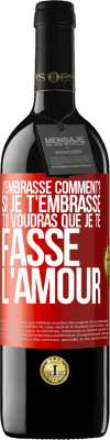 39,95 € Envoi gratuit | Vin rouge Édition RED MBE Réserve J'embrasse comment? Si je t'embrasse, tu voudras que je te fasse l'amour Étiquette Rouge. Étiquette personnalisable Réserve 12 Mois Récolte 2015 Tempranillo