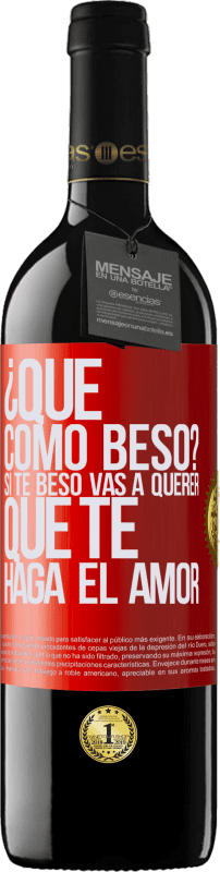 39,95 € Envío gratis | Vino Tinto Edición RED MBE Reserva ¿Qué cómo beso? Si te beso vas a querer que te haga el amor Etiqueta Roja. Etiqueta personalizable Reserva 12 Meses Cosecha 2015 Tempranillo