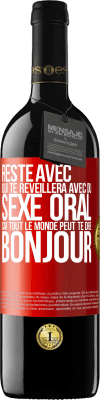 39,95 € Envoi gratuit | Vin rouge Édition RED MBE Réserve Reste avec qui te réveillera avec du sexe oral, car tout le monde peut te dire bonjour Étiquette Rouge. Étiquette personnalisable Réserve 12 Mois Récolte 2016 Tempranillo