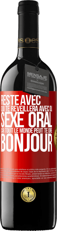 39,95 € Envoi gratuit | Vin rouge Édition RED MBE Réserve Reste avec qui te réveillera avec du sexe oral, car tout le monde peut te dire bonjour Étiquette Rouge. Étiquette personnalisable Réserve 12 Mois Récolte 2015 Tempranillo