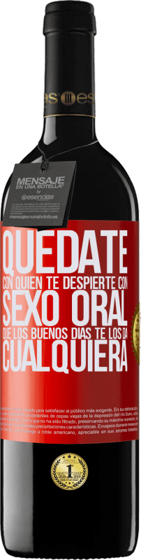 39,95 € Envío gratis | Vino Tinto Edición RED MBE Reserva Quédate con quien te despierte con sexo oral, que los buenos días te los da cualquiera Etiqueta Roja. Etiqueta personalizable Reserva 12 Meses Cosecha 2015 Tempranillo