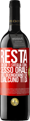 39,95 € Spedizione Gratuita | Vino rosso Edizione RED MBE Riserva Resta con chi ti sveglia con il sesso orale, quel buongiorno che qualcuno ti dà Etichetta Rossa. Etichetta personalizzabile Riserva 12 Mesi Raccogliere 2014 Tempranillo