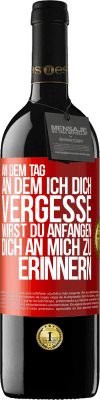 39,95 € Kostenloser Versand | Rotwein RED Ausgabe MBE Reserve An dem Tag, an dem ich dich vergesse, wirst du anfangen, dich an mich zu erinnern Rote Markierung. Anpassbares Etikett Reserve 12 Monate Ernte 2015 Tempranillo