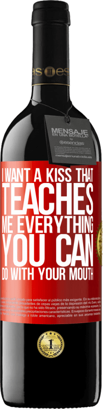 39,95 € Free Shipping | Red Wine RED Edition MBE Reserve I want a kiss that teaches me everything you can do with your mouth Red Label. Customizable label Reserve 12 Months Harvest 2014 Tempranillo