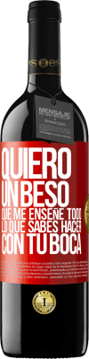 39,95 € Envío gratis | Vino Tinto Edición RED MBE Reserva Quiero un beso que me enseñe todo lo que sabes hacer con tu boca Etiqueta Roja. Etiqueta personalizable Reserva 12 Meses Cosecha 2015 Tempranillo