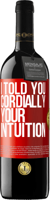 39,95 € Free Shipping | Red Wine RED Edition MBE Reserve I told you. Cordially, your intuition Red Label. Customizable label Reserve 12 Months Harvest 2014 Tempranillo