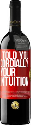 39,95 € Free Shipping | Red Wine RED Edition MBE Reserve I told you. Cordially, your intuition Red Label. Customizable label Reserve 12 Months Harvest 2015 Tempranillo