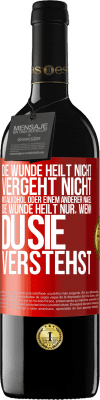 39,95 € Kostenloser Versand | Rotwein RED Ausgabe MBE Reserve Die Wunde heilt nicht, vergeht nicht mit Alkohol oder einem anderer Nagel. Die Wunde heilt nur, wenn du sie verstehst Rote Markierung. Anpassbares Etikett Reserve 12 Monate Ernte 2014 Tempranillo