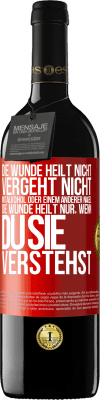 39,95 € Kostenloser Versand | Rotwein RED Ausgabe MBE Reserve Die Wunde heilt nicht, vergeht nicht mit Alkohol oder einem anderer Nagel. Die Wunde heilt nur, wenn du sie verstehst Rote Markierung. Anpassbares Etikett Reserve 12 Monate Ernte 2015 Tempranillo