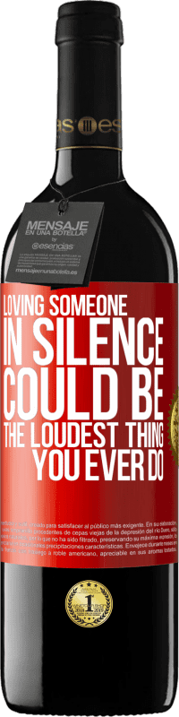 39,95 € Free Shipping | Red Wine RED Edition MBE Reserve Loving someone in silence could be the loudest thing you ever do Red Label. Customizable label Reserve 12 Months Harvest 2015 Tempranillo