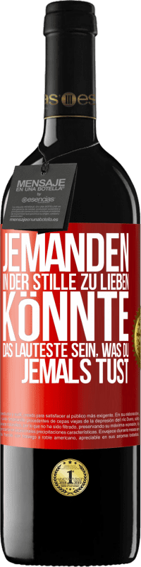 39,95 € Kostenloser Versand | Rotwein RED Ausgabe MBE Reserve Jemanden in der Stille zu lieben könnte das Lauteste sein, was du jemals tust Rote Markierung. Anpassbares Etikett Reserve 12 Monate Ernte 2015 Tempranillo