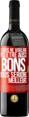 39,95 € Envoi gratuit | Vin rouge Édition RED MBE Réserve Si nous ne voulions pas être aussi bons, nous serions meilleurs Étiquette Rouge. Étiquette personnalisable Réserve 12 Mois Récolte 2015 Tempranillo