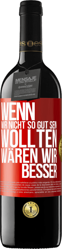 39,95 € Kostenloser Versand | Rotwein RED Ausgabe MBE Reserve Wenn wir nicht so gut sein wollten, wären wir besser Rote Markierung. Anpassbares Etikett Reserve 12 Monate Ernte 2015 Tempranillo