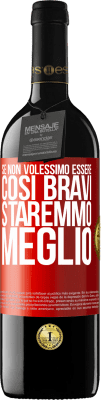 39,95 € Spedizione Gratuita | Vino rosso Edizione RED MBE Riserva Se non volessimo essere così bravi, staremmo meglio Etichetta Rossa. Etichetta personalizzabile Riserva 12 Mesi Raccogliere 2016 Tempranillo