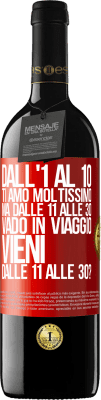 39,95 € Spedizione Gratuita | Vino rosso Edizione RED MBE Riserva Dall'1 al 10 ti amo moltissimo. Ma dalle 11 alle 30 vado in viaggio. Vieni dalle 11 alle 30? Etichetta Rossa. Etichetta personalizzabile Riserva 12 Mesi Raccogliere 2016 Tempranillo
