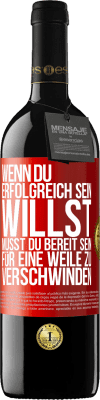 39,95 € Kostenloser Versand | Rotwein RED Ausgabe MBE Reserve Wenn du erfolgreich sein willst, musst du bereit sein, für eine Weile zu verschwinden Rote Markierung. Anpassbares Etikett Reserve 12 Monate Ernte 2015 Tempranillo