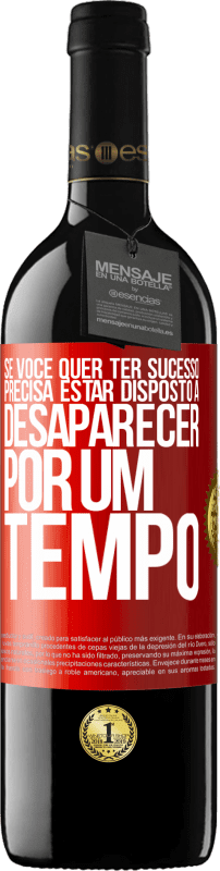 39,95 € Envio grátis | Vinho tinto Edição RED MBE Reserva Se você quer ter sucesso, precisa estar disposto a desaparecer por um tempo Etiqueta Vermelha. Etiqueta personalizável Reserva 12 Meses Colheita 2015 Tempranillo