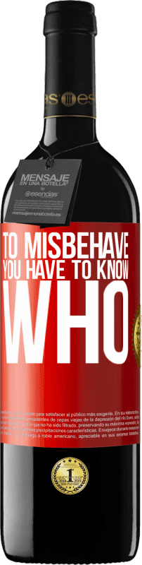 39,95 € Free Shipping | Red Wine RED Edition MBE Reserve To misbehave, you have to know who Red Label. Customizable label Reserve 12 Months Harvest 2014 Tempranillo
