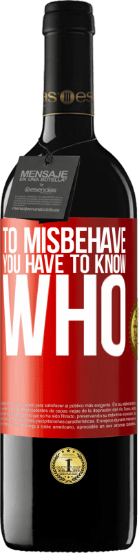 39,95 € Free Shipping | Red Wine RED Edition MBE Reserve To misbehave, you have to know who Red Label. Customizable label Reserve 12 Months Harvest 2016 Tempranillo