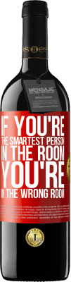 39,95 € Free Shipping | Red Wine RED Edition MBE Reserve If you're the smartest person in the room, You're in the wrong room Red Label. Customizable label Reserve 12 Months Harvest 2016 Tempranillo