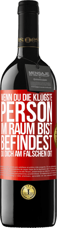39,95 € Kostenloser Versand | Rotwein RED Ausgabe MBE Reserve Wenn du die klügste Person im Raum bist, befindest du dich am falschen Ort Rote Markierung. Anpassbares Etikett Reserve 12 Monate Ernte 2015 Tempranillo