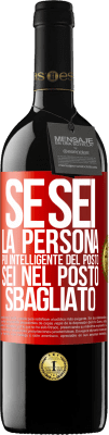 39,95 € Spedizione Gratuita | Vino rosso Edizione RED MBE Riserva Se sei la persona più intelligente del posto, sei nel posto sbagliato Etichetta Rossa. Etichetta personalizzabile Riserva 12 Mesi Raccogliere 2016 Tempranillo