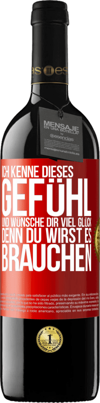 39,95 € Kostenloser Versand | Rotwein RED Ausgabe MBE Reserve Ich kenne dieses Gefühl und wünsche dir viel Glück, denn du wirst es brauchen Rote Markierung. Anpassbares Etikett Reserve 12 Monate Ernte 2015 Tempranillo