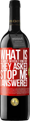39,95 € Free Shipping | Red Wine RED Edition MBE Reserve what is the most difficult for you? They asked. Stop me ... I answered Red Label. Customizable label Reserve 12 Months Harvest 2014 Tempranillo
