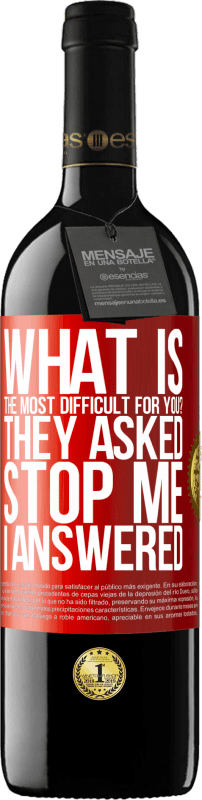 39,95 € Free Shipping | Red Wine RED Edition MBE Reserve what is the most difficult for you? They asked. Stop me ... I answered Red Label. Customizable label Reserve 12 Months Harvest 2015 Tempranillo