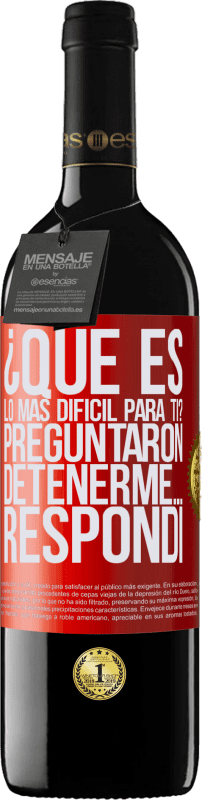 39,95 € Envío gratis | Vino Tinto Edición RED MBE Reserva ¿Qué es lo más difícil para ti? Preguntaron. Detenerme… Respondí Etiqueta Roja. Etiqueta personalizable Reserva 12 Meses Cosecha 2015 Tempranillo