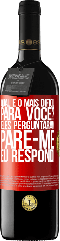 39,95 € Envio grátis | Vinho tinto Edição RED MBE Reserva qual é o mais difícil para você? Eles perguntaram. Pare-me ... eu respondi Etiqueta Vermelha. Etiqueta personalizável Reserva 12 Meses Colheita 2015 Tempranillo