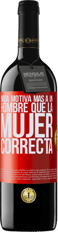 39,95 € Envío gratis | Vino Tinto Edición RED MBE Reserva Nada motiva más a un hombre que la mujer correcta Etiqueta Roja. Etiqueta personalizable Reserva 12 Meses Cosecha 2015 Tempranillo