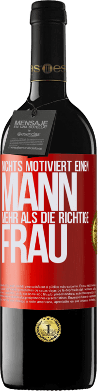 39,95 € Kostenloser Versand | Rotwein RED Ausgabe MBE Reserve Nichts motiviert einen Mann mehr als die richtige Frau Rote Markierung. Anpassbares Etikett Reserve 12 Monate Ernte 2015 Tempranillo