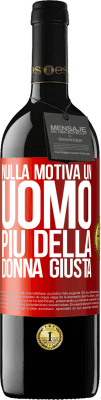 39,95 € Spedizione Gratuita | Vino rosso Edizione RED MBE Riserva Nulla motiva un uomo più della donna giusta Etichetta Rossa. Etichetta personalizzabile Riserva 12 Mesi Raccogliere 2014 Tempranillo