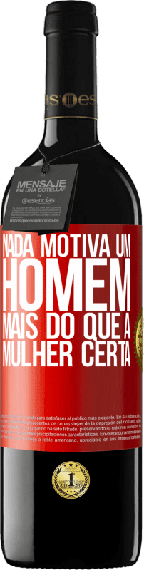 39,95 € Envio grátis | Vinho tinto Edição RED MBE Reserva Nada motiva um homem mais do que a mulher certa Etiqueta Vermelha. Etiqueta personalizável Reserva 12 Meses Colheita 2015 Tempranillo